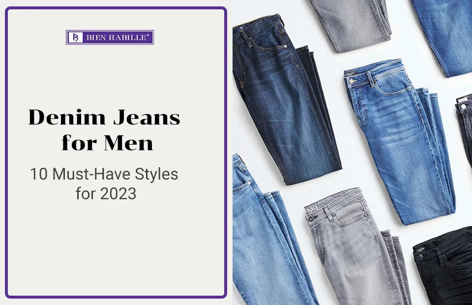 Denim Jeans for Men: 10 Must-Have Styles for 2023