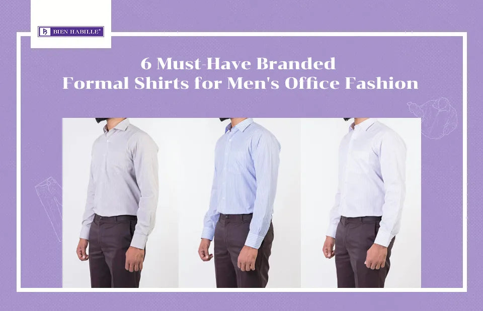 6 Must-Have Branded Formal Shirts for Men's Office Fashion