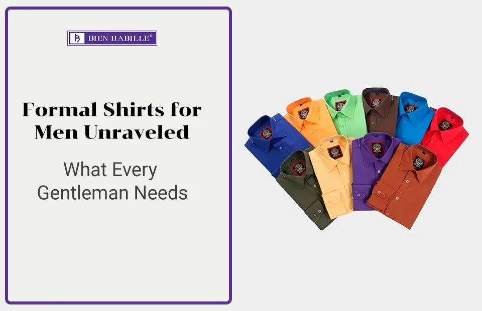 Formal Shirts for Men Unraveled - What Every Gentleman Needs