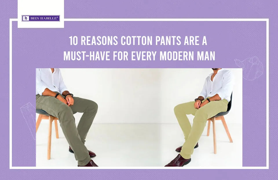 10 Reasons Cotton Pants Are a Must-Have for Every Modern Man